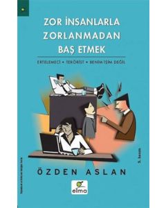 Zor İnsanlarla Zorlanmadan Baş Etmek