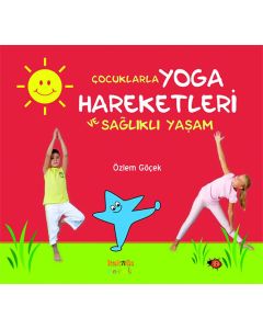 Çocuklarla Yoga Hareketleri ve Sağlıklı Yaşam (Ciltli)