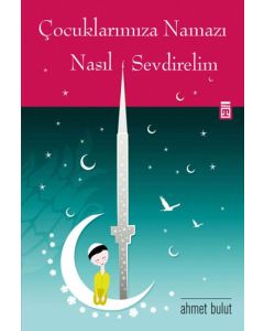 Çocuklarımıza Namazı Nasıl Sevdirelim?