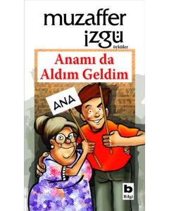 Anamı da Aldım Geldim
