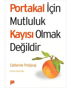 Portakal İçin Mutluluk Kayısı Olmak Değildir