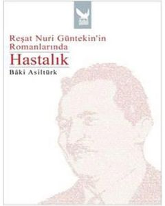 Reşat Nuri Güntekin’in Romanlarında Hastalık
