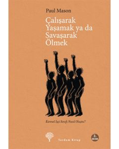 Çalışarak Yaşamak ya da Savaşarak Ölmek