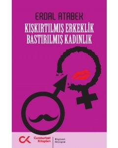 Kışkırtılmış Erkeklik Bastırılmış Kadınlık