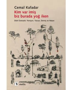 Kim var imiş biz burada yoğ iken
