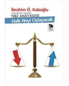 Değişiklikler Işığında 1982 Anayasası: Halk Neyi Oylayacak