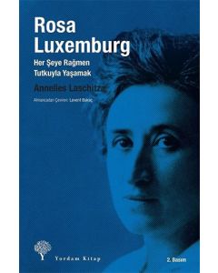 Rosa Luxemburg: Her Şeye Rağmen Tutkuyla Yaşamak