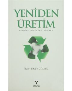 Yeniden Üretim: Eskinin Yeniden İmal Edilmesi