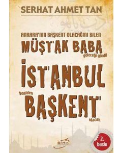Ankara'nın Başkent Olacağını Bilen Müştak Baba Geleceği Gördü İstanbul Yeniden Başkent Olacak
