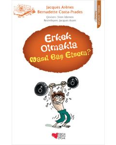 Erkek Olmakla Nasıl Baş Etsem?