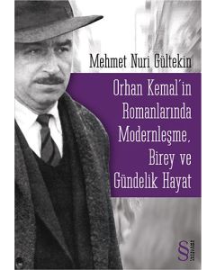 Orhan Kemal'in Romanlarında Modernleşme, Birey ve Gündelik Hayat