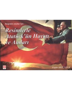 Resimlerle Atatürk'ün Hayatı ve Anıları