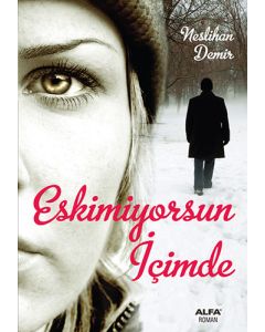 Eskimiyorsun İçimde