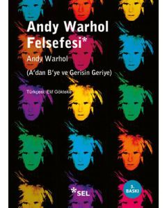    Andy Warhol Felsefesi (A'dan B'ye ve Gerisin Geriye)