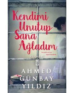 Kendimi Unutup Sana Ağladım