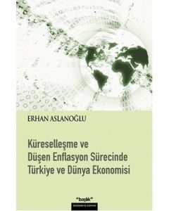 Küreselleşme ve Düşen Enflasyon Sürecinde Türkiye ve Dünya Ekonomisi
