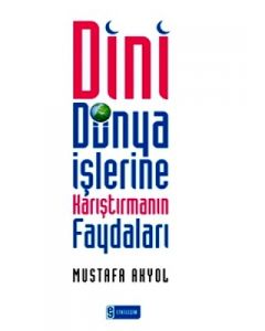 Dini Dünya İşlerine Karıştırmanın Faydaları