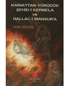 Kainattan Yürüdük Şehid-i Kerbela ve Hallac-ı Mansur'a