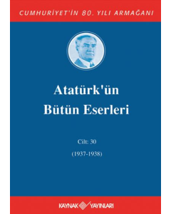 Atatürk’ün Bütün Eserleri Cilt: 30 (1937 - 1938) (Ciltli)