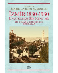 İzmir 1830-1930 Unutulmuş Bir Kent mi?