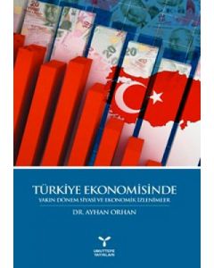 Türkiye Ekonomisinde Yakın Dönem Siyasi ve Ekonomik İzlenimler