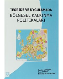 Teoride ve Uygulamada Bölgesel Kalkınma Politikaları