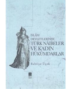 İslam Devletlerinde Türk Naibeleri ve Kadın Hükümdarlar
