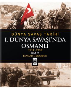 Dünya Savaş Tarihi - 1. Dünya Savaşı’nda Osmanlı Cilt 4: (Ciltli)