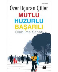 Mutlu Huzurlu Başarılı Olabilme Sanatı