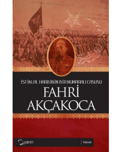 İstiklal Harbinin Bir Numaralı Casusu - Fahri Akçakoca
