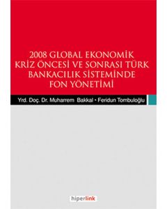 2008 Global Ekonomik Kriz Öncesi ve Sonrası Türk Bankacılık Sisteminde Fon Yönetimi