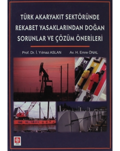 Türk Akaryakıt Sektöründe Rekabet Yasaklarından Doğan Sorunlar ve Çözüm Önerileri