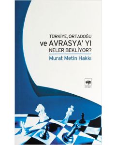 Türkiye, Ortadoğu ve Avrasya’yı Neler Bekliyor?