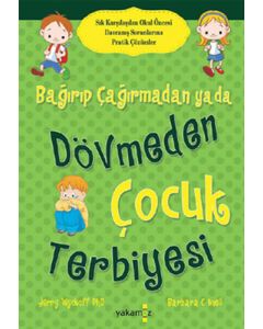 Bağırıp Çağırmadan ya da Dövmeden Çocuk Terbiyesi
