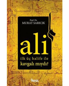 Hz. Ali İlk Üç Halife ile Kavgalı Mıydı?