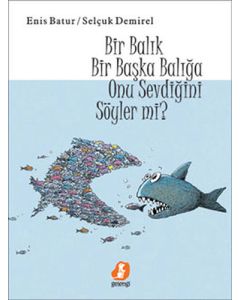 Bir Balık Bir Başka Balığa Onu Sevdiğini Söyler Mi? (Ciltli)