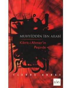 Muhyiddin İbn Arabi Kibrit-i Ahmer'in Peşinde