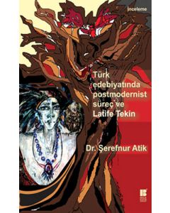 Türk Edebiyatında Postmodernist Süreç ve Latife Tekin