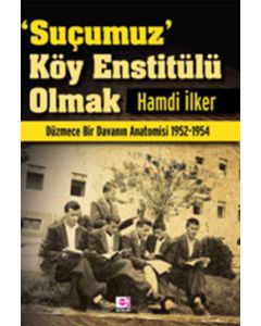 'Suçumuz' Köy Enstitülü Olmak