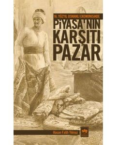 16. Yüzyıl Osmanlı Ekonomisinde Piyasa’nın Karşıtı Pazar