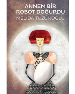 Annem Bir Robot Doğurdu