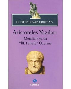 Aristoteles Yazıları - Metafizik ya da ''İlk Felsefe'' Üzerine