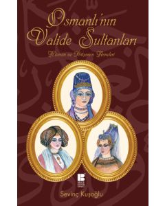 Osmanlı’nın Valide Sultanları