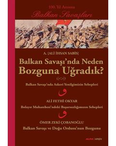 Balkan Savaşı'nda Neden Bozguna Uğradık?