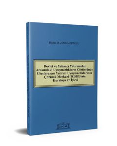 Devlet ve Yabancı Yatırımcılar Arasındaki Uyuşmazlıkların Çözümünde Uluslararası Yatırım Uyuşmazlıklarının Çözümü Merkezi