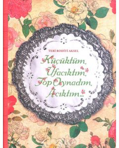 Küçüktüm Ufacıktım, Top Oynadım, Acıktım (Ciltli)