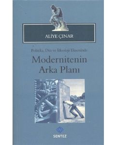 Politika Din ve İdeoloji Ekseninde Modernitenin Arka Planı
