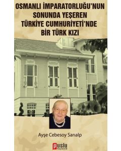 Osmanlı İmparatorluğu'nun Sonunda Yeşeren Türkiye Cumhuriyeti'nde Bir Türk Kızı