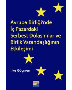 Avrupa Birliği’nde İç Pazardaki Serbest Dolaşımlar ve Birlik Vatandaşlığının Etkileşimi