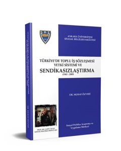 Türkiye’de Toplu İş Sözleşmesi Yetki Sistemi ve Sendikasızlaştırma